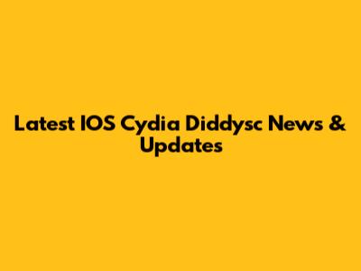 Latest IOS Cydia Diddysc News & Updates