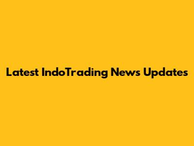 Latest IndoTrading News Updates
