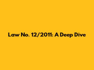 Law No. 12/2011: A Deep Dive