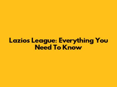 Lazio's League: Everything You Need To Know