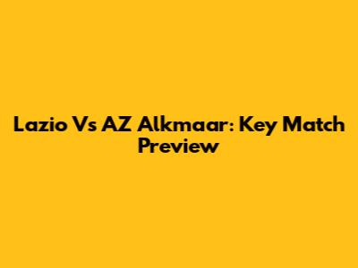 Lazio Vs AZ Alkmaar: Key Match Preview