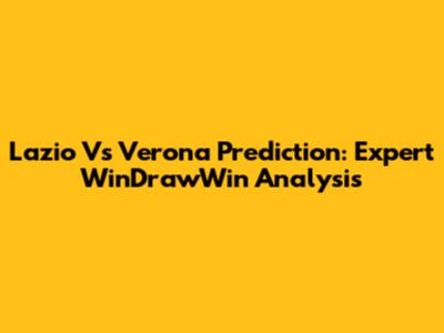 Lazio Vs Verona Prediction: Expert WinDrawWin Analysis