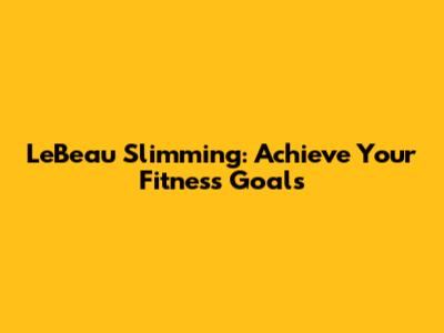 LeBeau Slimming: Achieve Your Fitness Goals