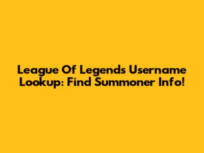 League Of Legends Username Lookup: Find Summoner Info!