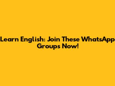 Learn English: Join These WhatsApp Groups Now!