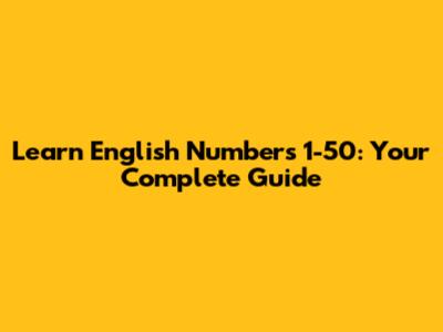 Learn English Numbers 1-50: Your Complete Guide