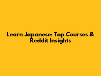 Learn Japanese: Top Courses & Reddit Insights