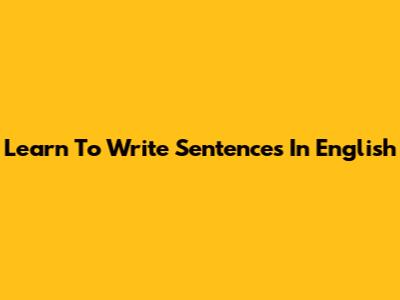 Learn To Write Sentences In English