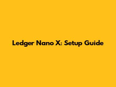 Ledger Nano X: Setup Guide