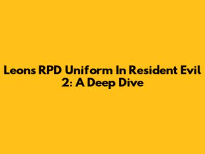Leon's RPD Uniform In Resident Evil 2: A Deep Dive