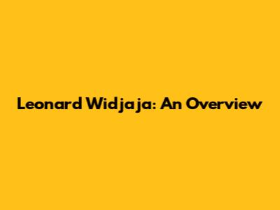 Leonard Widjaja: An Overview