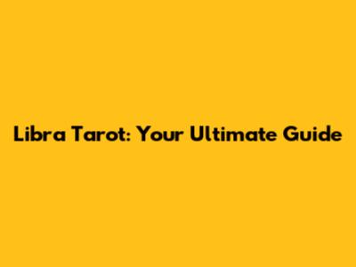 Libra Tarot: Your Ultimate Guide