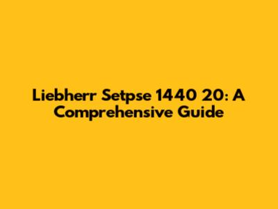 Liebherr Setpse 1440 20: A Comprehensive Guide