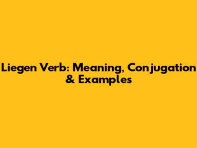 Liegen Verb: Meaning, Conjugation & Examples