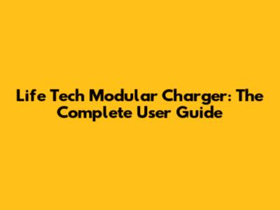 Life Tech Modular Charger: The Complete User Guide