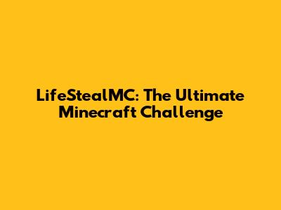 LifeStealMC: The Ultimate Minecraft Challenge