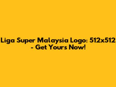 Liga Super Malaysia Logo: 512x512 - Get Yours Now!