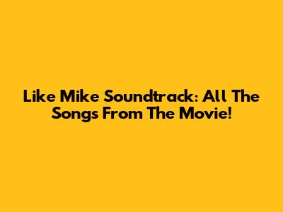 Like Mike Soundtrack: All The Songs From The Movie!