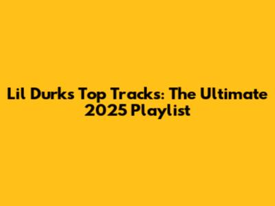 Lil Durk's Top Tracks: The Ultimate 2025 Playlist