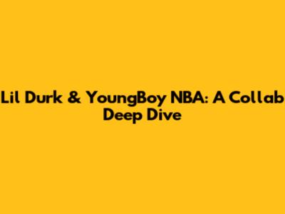 Lil Durk & YoungBoy NBA: A Collab Deep Dive