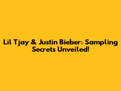 Lil Tjay & Justin Bieber: Sampling Secrets Unveiled!