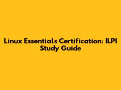 Linux Essentials Certification: ILPI Study Guide