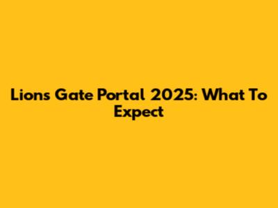 Lion's Gate Portal 2025: What To Expect