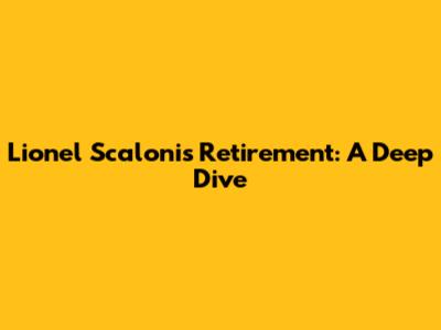 Lionel Scaloni's Retirement: A Deep Dive