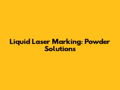 Liquid Laser Marking: Powder Solutions
