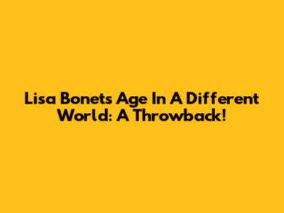 Lisa Bonet's Age In 'A Different World': A Throwback!