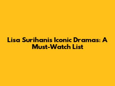 Lisa Surihani's Iconic Dramas: A Must-Watch List