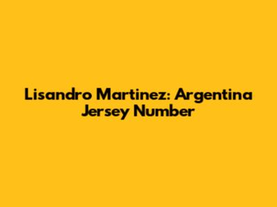 Lisandro Martinez: Argentina Jersey Number