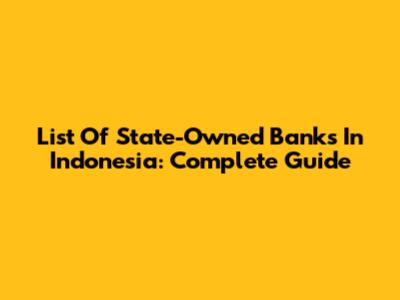 List Of State-Owned Banks In Indonesia: Complete Guide
