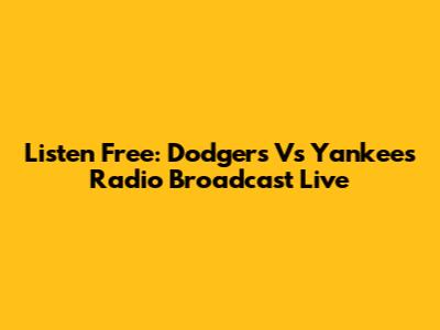 Listen Free: Dodgers Vs Yankees Radio Broadcast Live