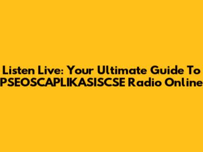Listen Live: Your Ultimate Guide To PSEOSCAPLIKASISCSE Radio Online