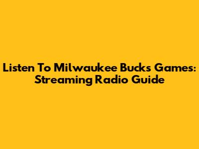 Listen To Milwaukee Bucks Games: Streaming Radio Guide