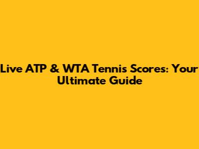 Live ATP & WTA Tennis Scores: Your Ultimate Guide