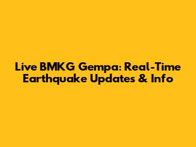 Live BMKG Gempa: Real-Time Earthquake Updates & Info