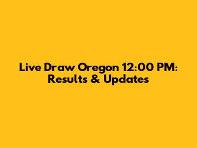 Live Draw Oregon 12:00 PM: Results & Updates