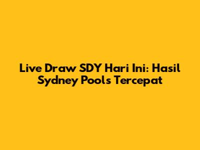 Live Draw SDY Hari Ini: Hasil Sydney Pools Tercepat