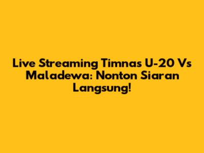 Live Streaming Timnas U-20 Vs Maladewa: Nonton Siaran Langsung!