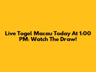 Live Togel Macau Today At 1:00 PM: Watch The Draw!