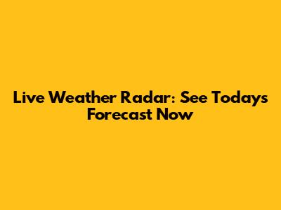 Live Weather Radar: See Today's Forecast Now