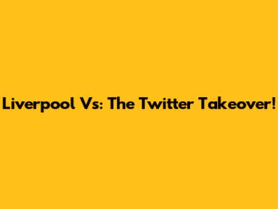 Liverpool Vs: The Twitter Takeover!