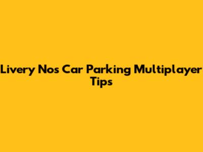 Livery Nos Car Parking Multiplayer Tips