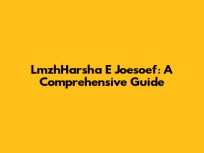 LmzhHarsha E Joesoef: A Comprehensive Guide