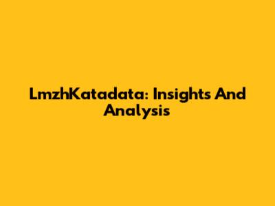 LmzhKatadata: Insights And Analysis