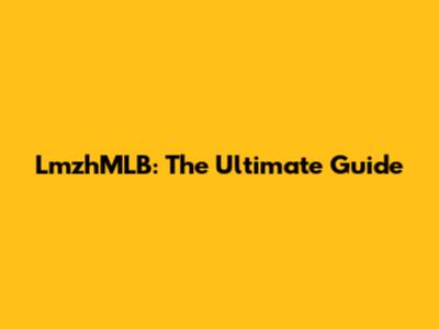 LmzhMLB: The Ultimate Guide