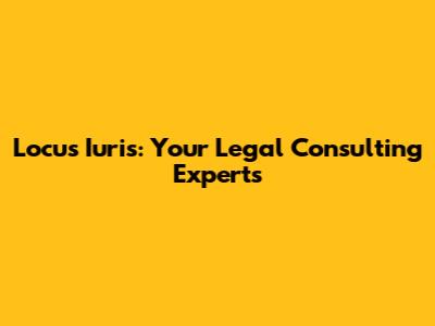 Locus Iuris: Your Legal Consulting Experts