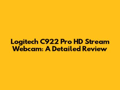 Logitech C922 Pro HD Stream Webcam: A Detailed Review
